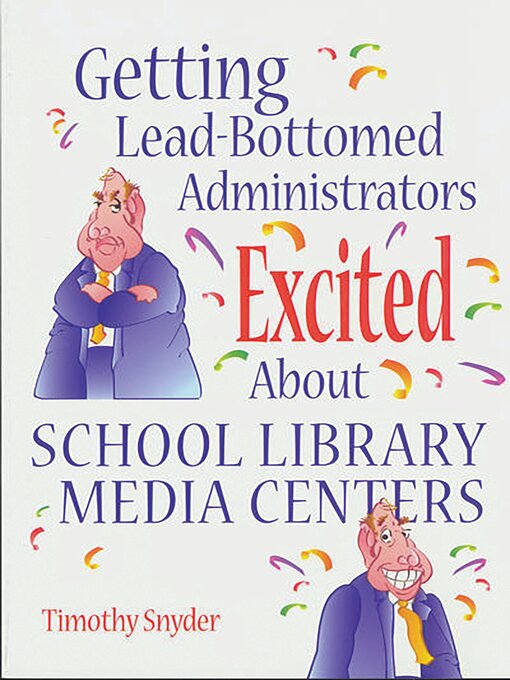 Title details for Getting Lead-Bottomed Administrators Excited About School Library Media Centers by Timothy Snyder - Available
